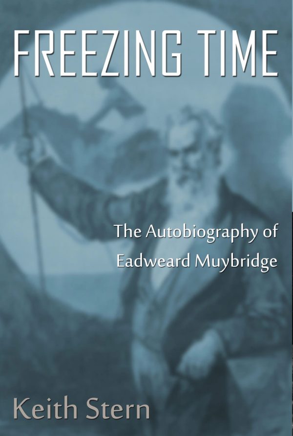 Eadweard Muybridge Freezing Time-Hardcover—New book signed by author